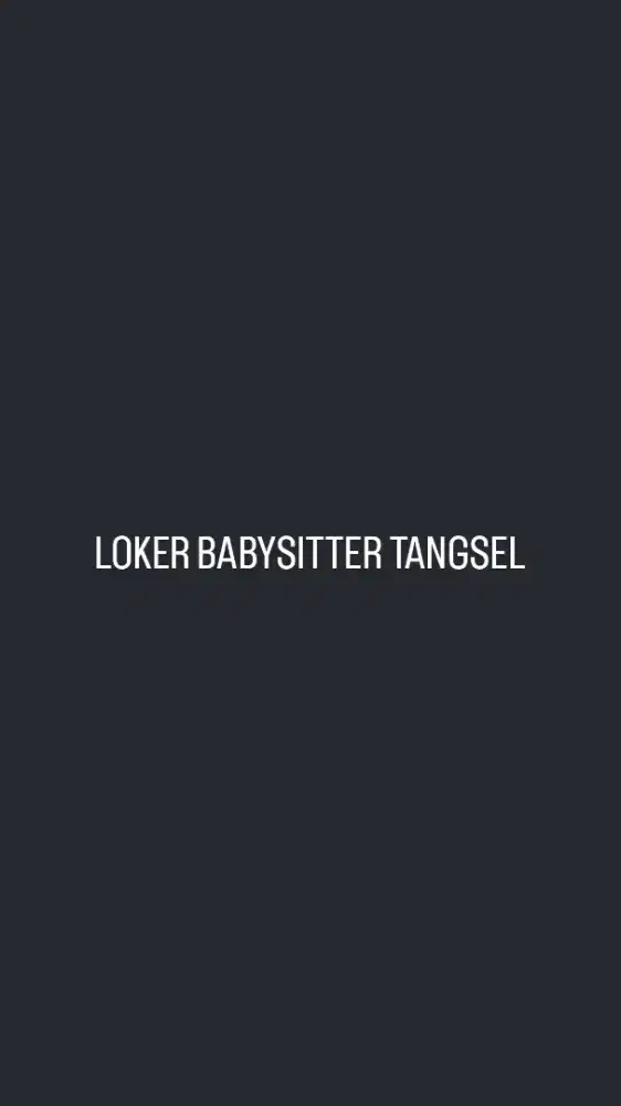 Loker babysitter Tangerang Selatan