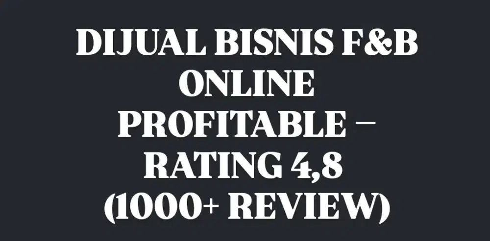 DIJUAL BISNIS F&B ONLINE PROFITABLE – RATING 4,8 (2000+ REVIEW)