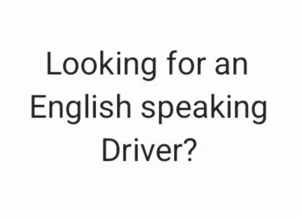 An English speaking Driver (A/T or M/T)