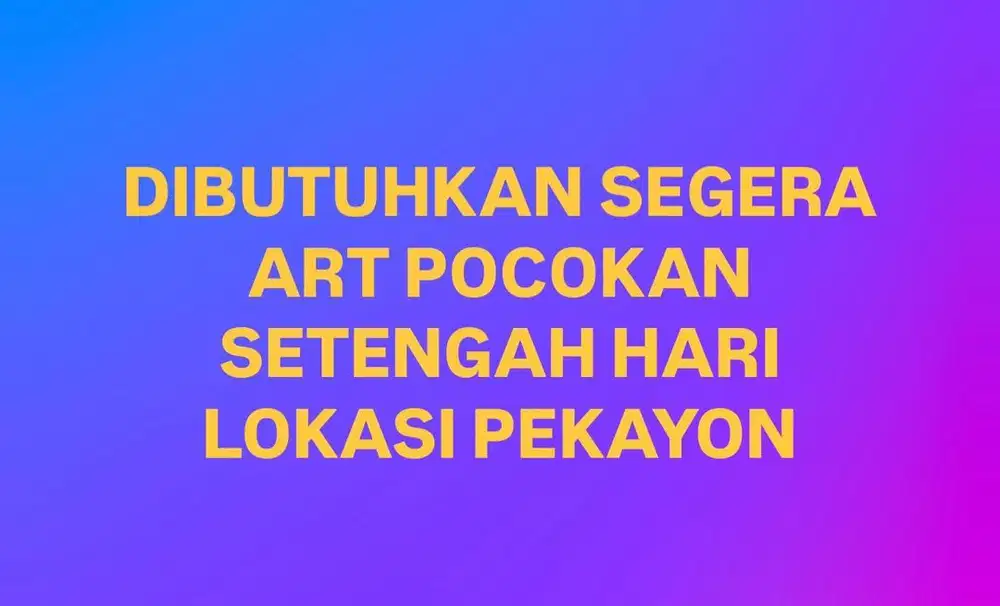 Dibutuhkan segera ART lokasi pekayon bekasi