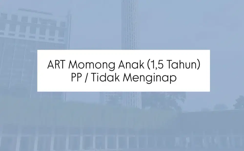 ART Momong Anak 1,5 Thn (Pulang Pergi)