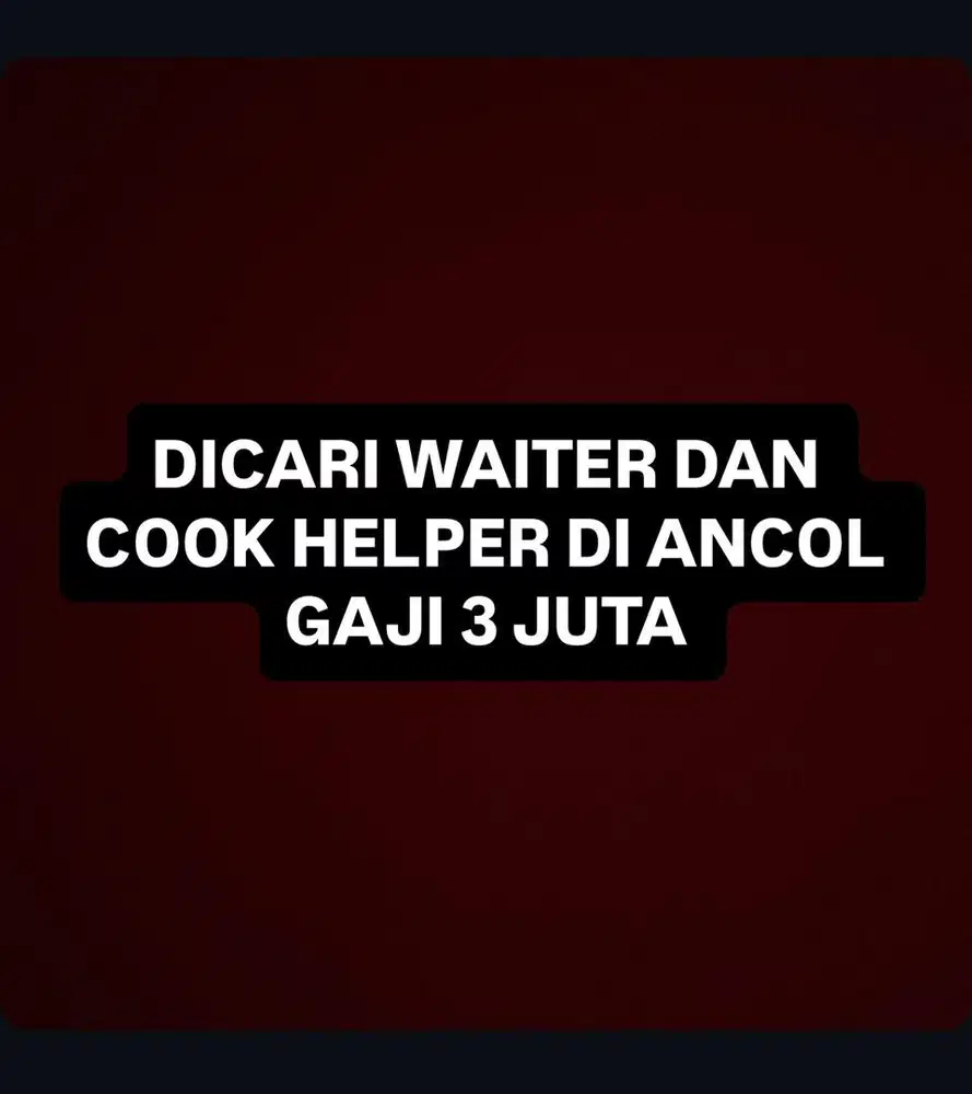 DICARI GAJI 3 JUTA WAITER/COOK HELPER ANCOL