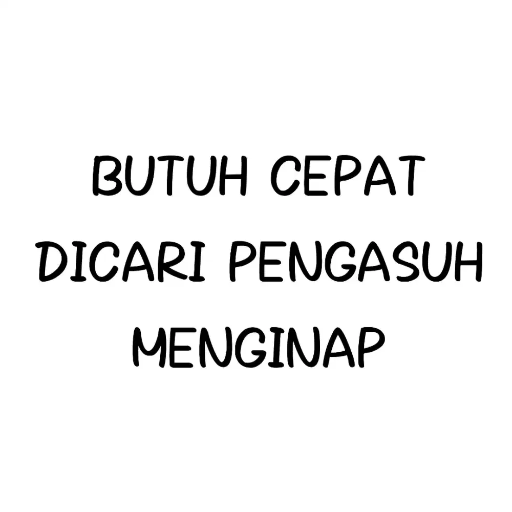 DICARI PENGASUH UNTUK ANAK USIA 16 BULAN (MENGINAP)