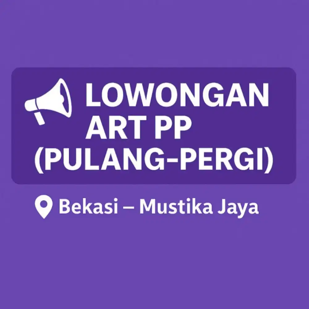 Dicari ART Pulang Pergi (PP) - Mustika Jaya Bekasi