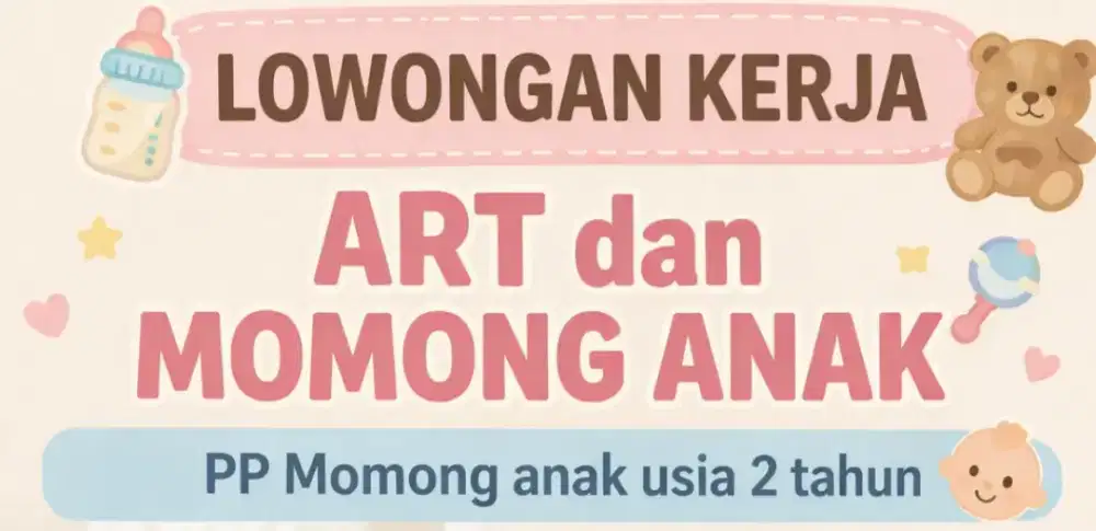 Dibutuhkan ART momong anak 2 tahun PP