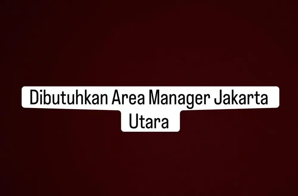 AREA MANAGER/ SUPERVISOR DAERAH JAKARTA UTARA ,