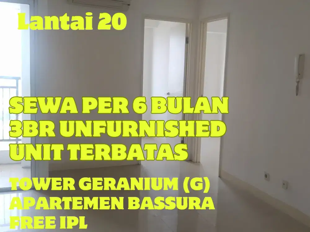 SEWA PER 6 BULAN 3BR UNFURNISHED TOWER G UNIT TERBATAS BASSURA CITY