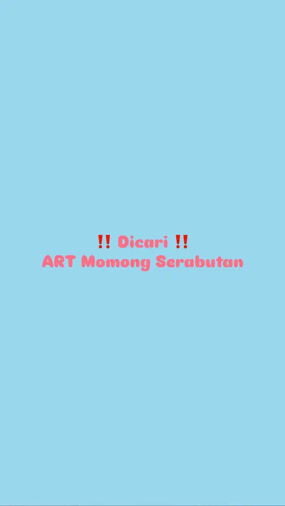 Lowongan pekerjaan !! Dicari ART momong serabutan