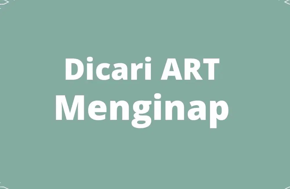 Dicari ART serius kerja Menginap