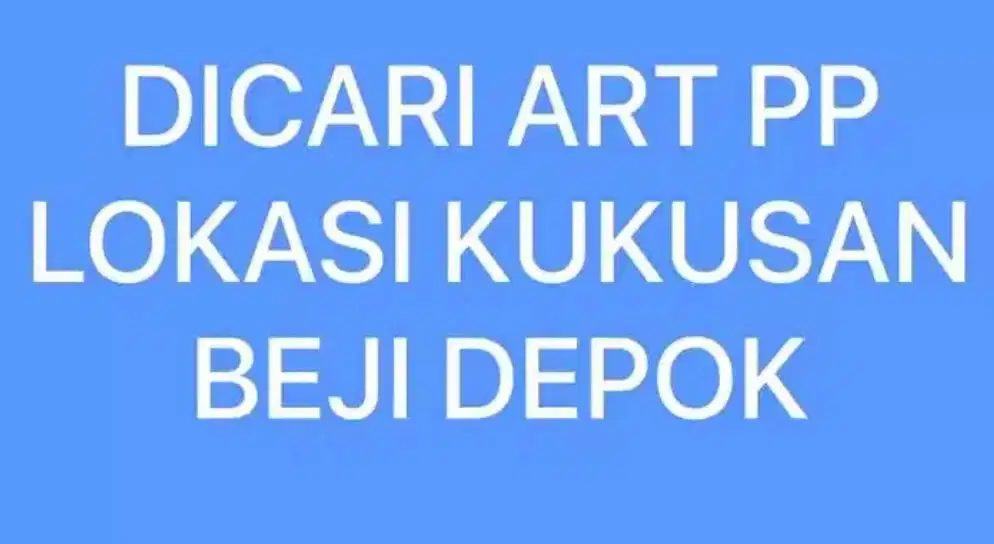 DICARI ART PP. LOKASI KUKUSAN BEJI DEPOK.