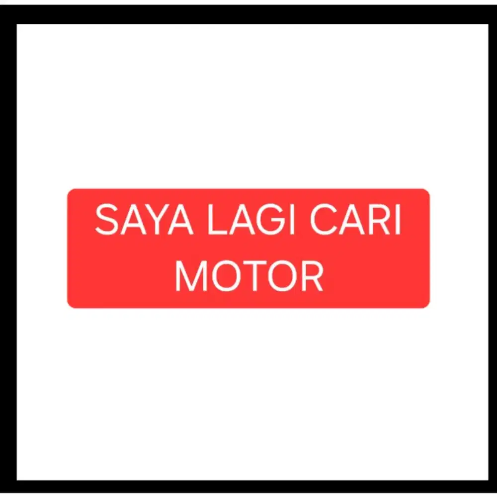 SAYA LAGI CARI MOTOR