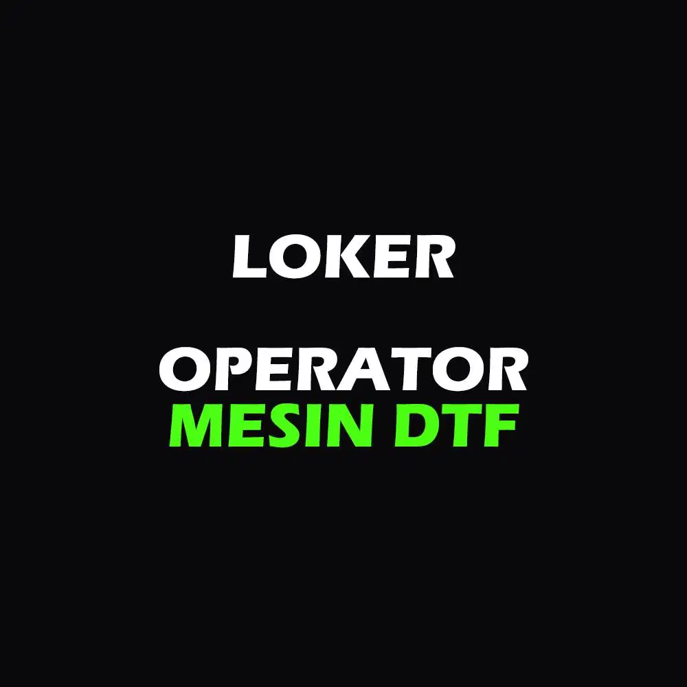 LOWONGAN KERJA – OPERATOR DTF & DESAIN GRAFIS