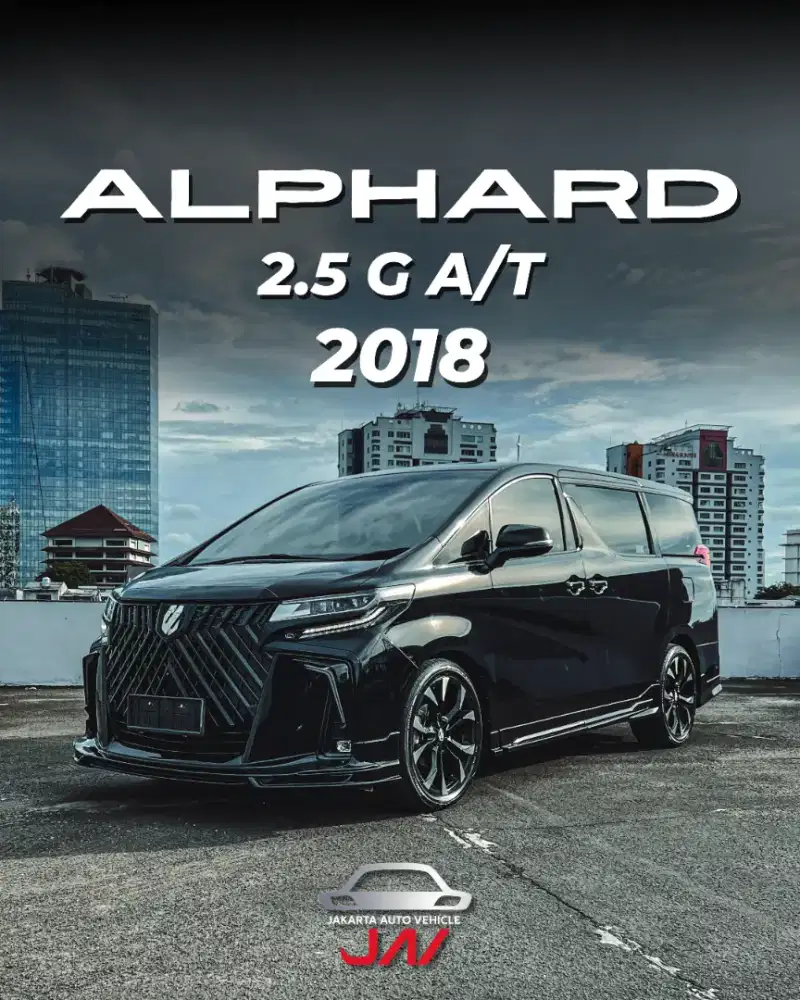 TOYOTA ALPHARD 2.5 G 2018 / LOW ODO / LIKE NEW