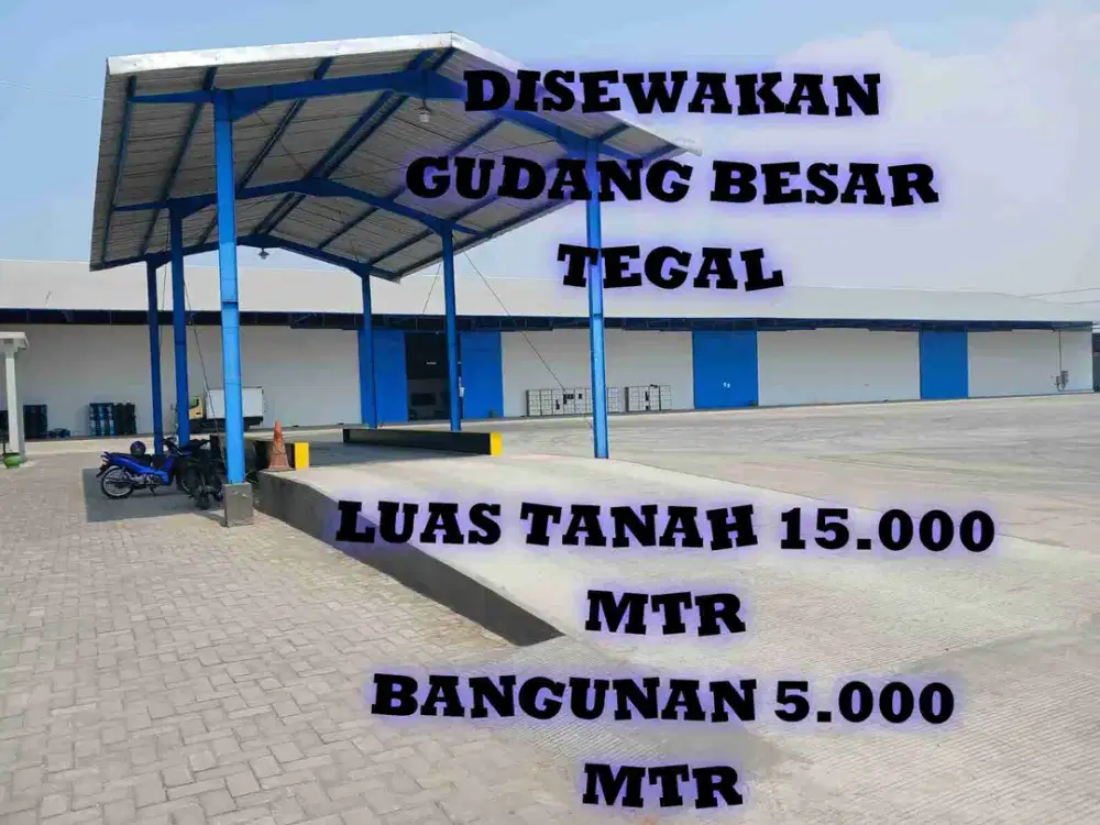 Disewakan Gudang Pabrik Warehouse Besar Luas 15.000 meter Akses Kontainer Tegal