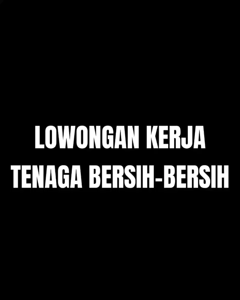 LOWONGAN KERJA TENAGA BERSIH-BERSIH