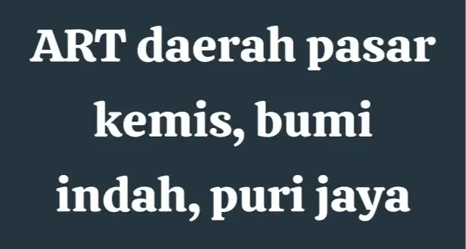 Cari ART daerah Pasar Kemis, Bumi Indah, Puri Jaya