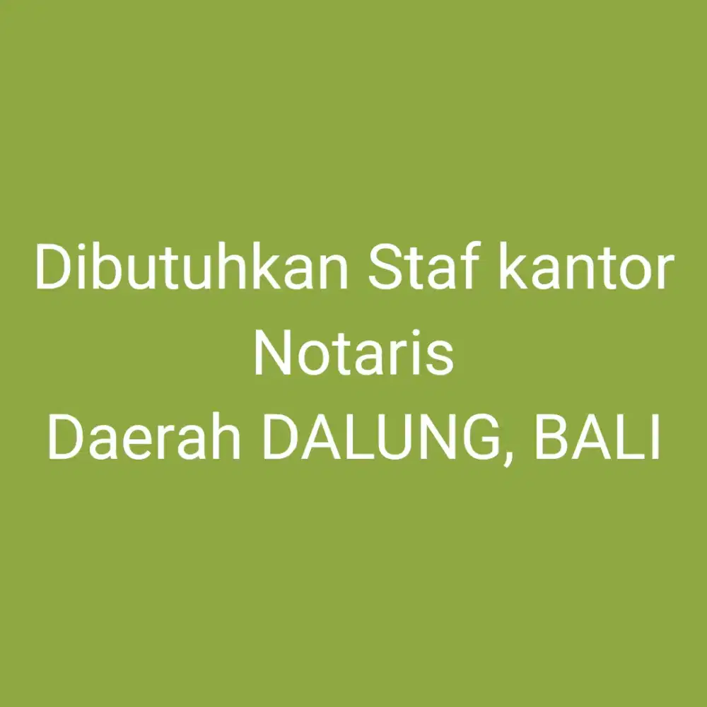Dicari staf kantor notaris dalung