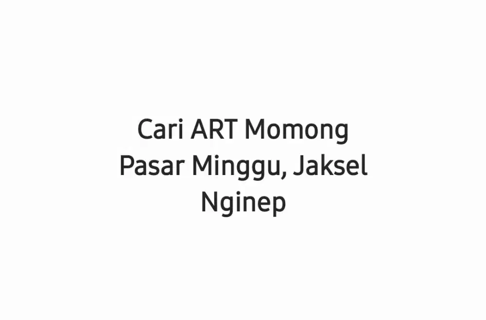 Lowongan ART Momong Pasar Minggu