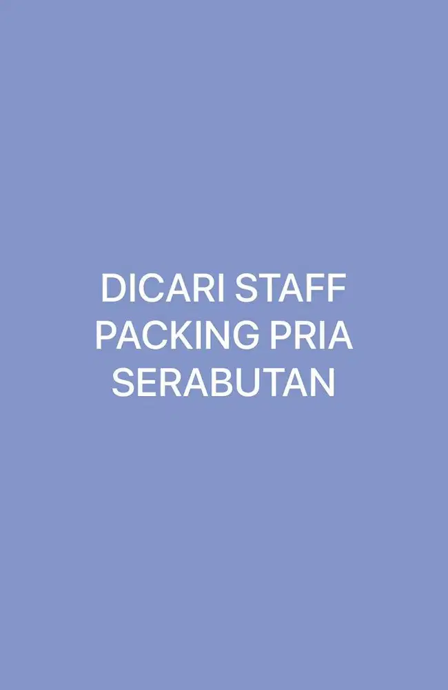 DICARI STAFF PACKING PRIA SERABUTAN