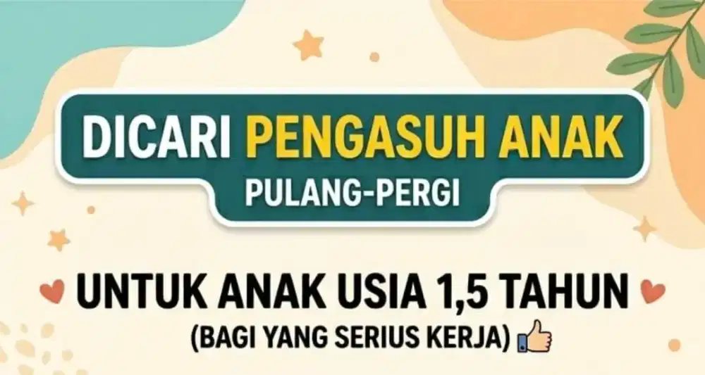 (PULANG-PERGI) DICARI PENGASUH UNTUK ANAK USIA 1,5 TAHUN