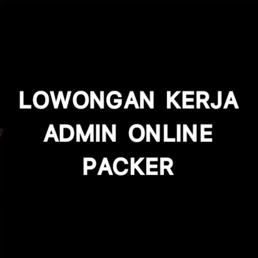 LOWONGAN KERJA ADMIN ONLINE DAN PACKER