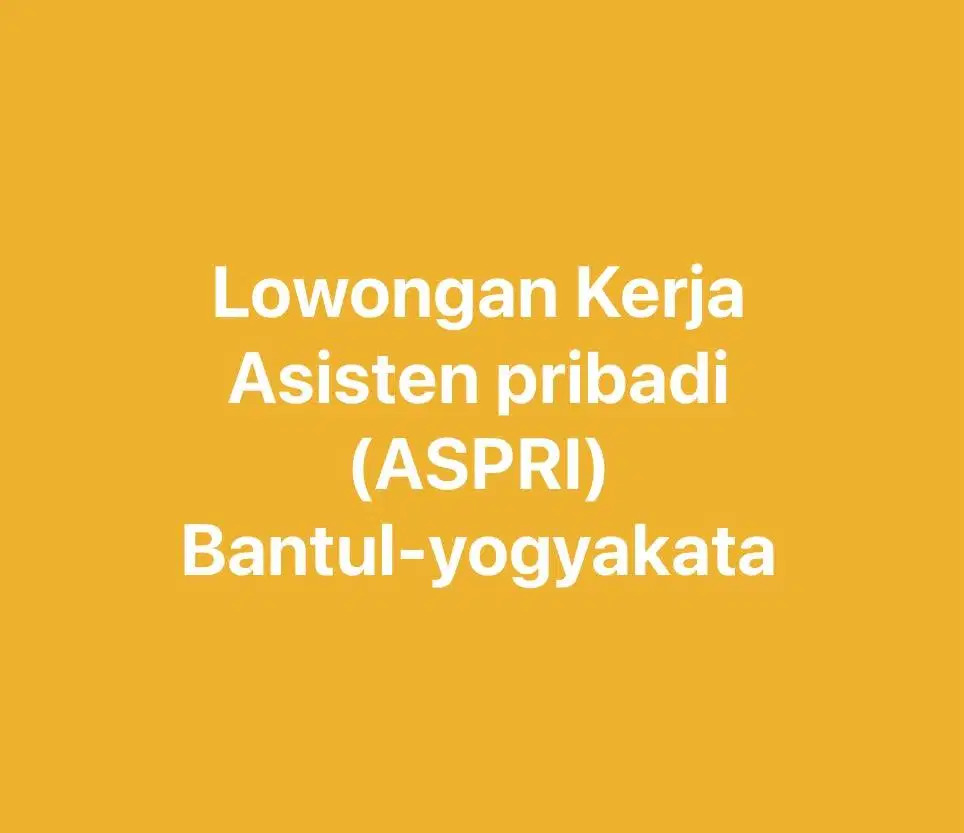 LOWONGAN ASISTEN PRIBADI (ASPRI) – BANTUL, YOGYAKARTA