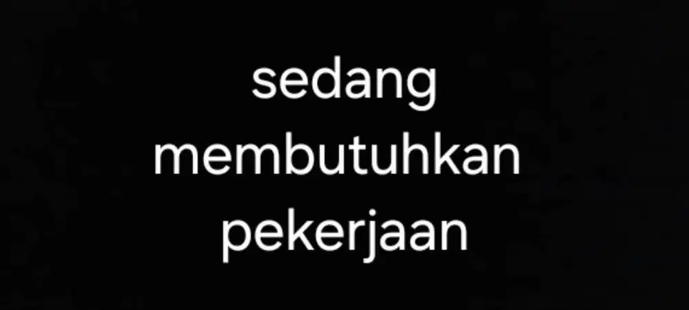 Sedang membutuhkan pekerjaan