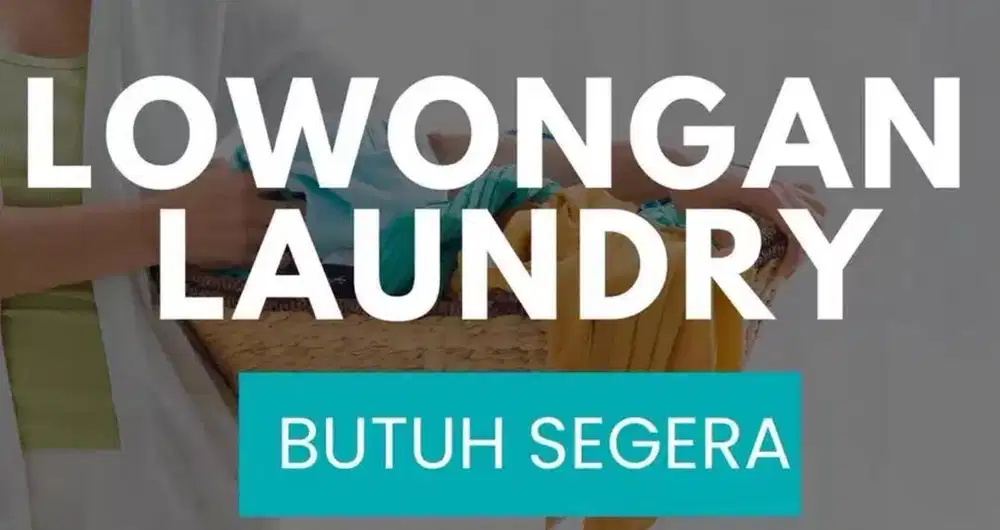 LOWONGAN LAUNDRY BUTUH CEPAT