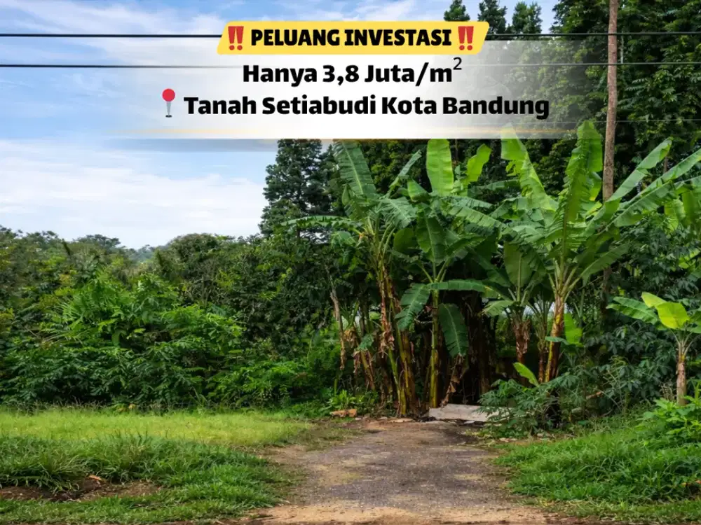 Tanah Strategis Setiabudi – Bandung Kota dalam Jangkauan