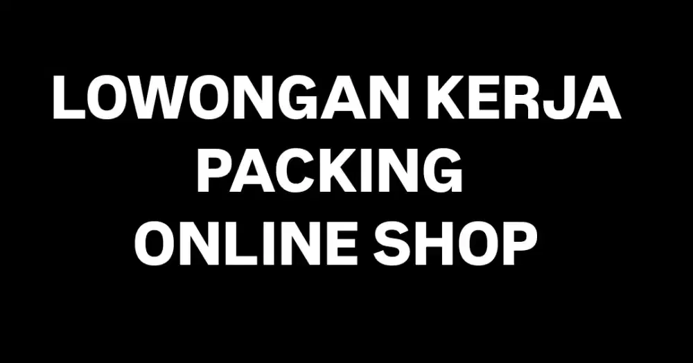 LOWONGAN KERJA PACKING ONLINE SHOP