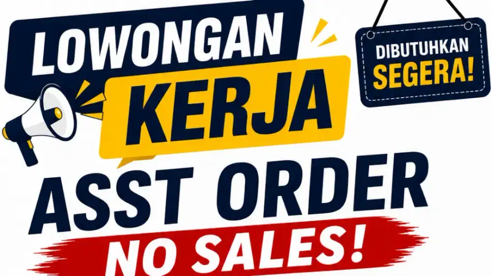 DIBUTUHKAN ASST ORDER