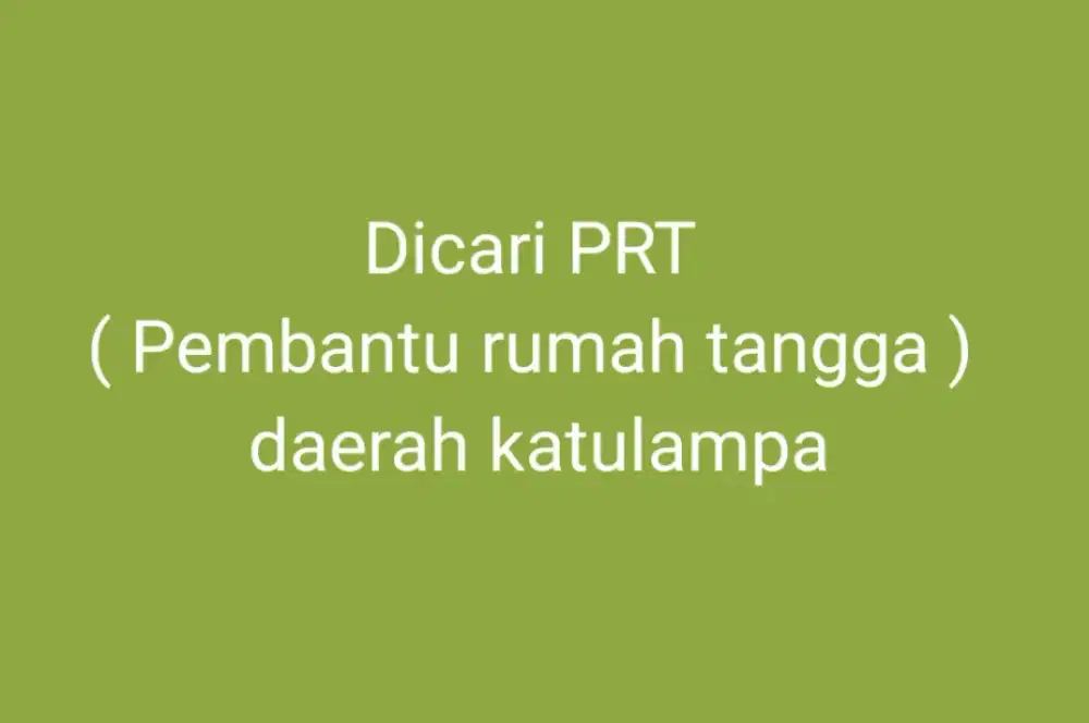 Dicari pembantu rumah tangga ( PRT)
