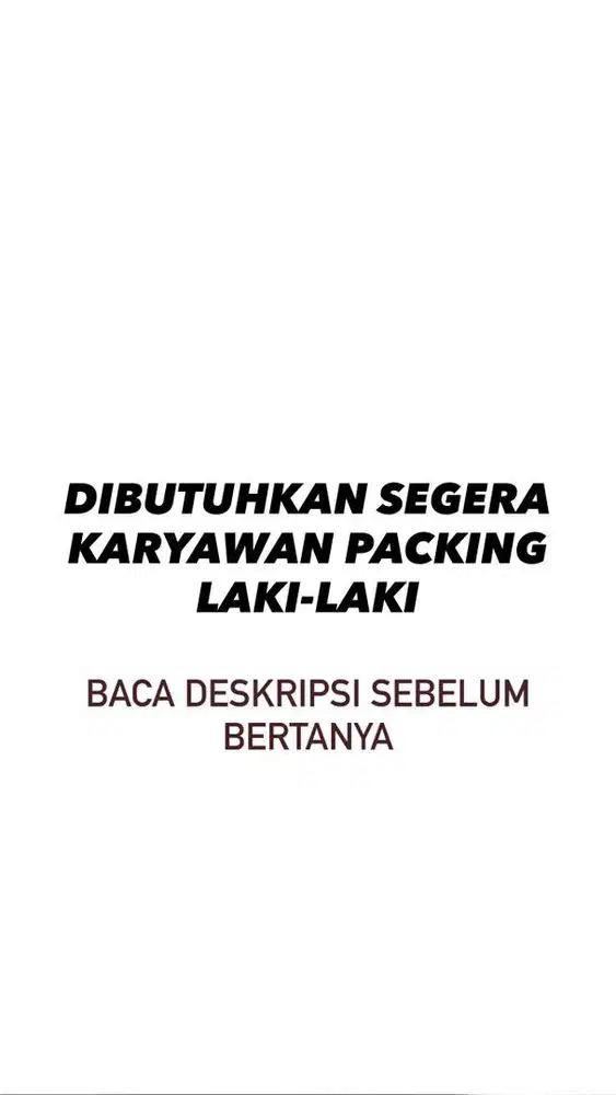 DIBUTUHKAN KARYAWAN PACKING LAKI LAKI (Baca Deskripsi)