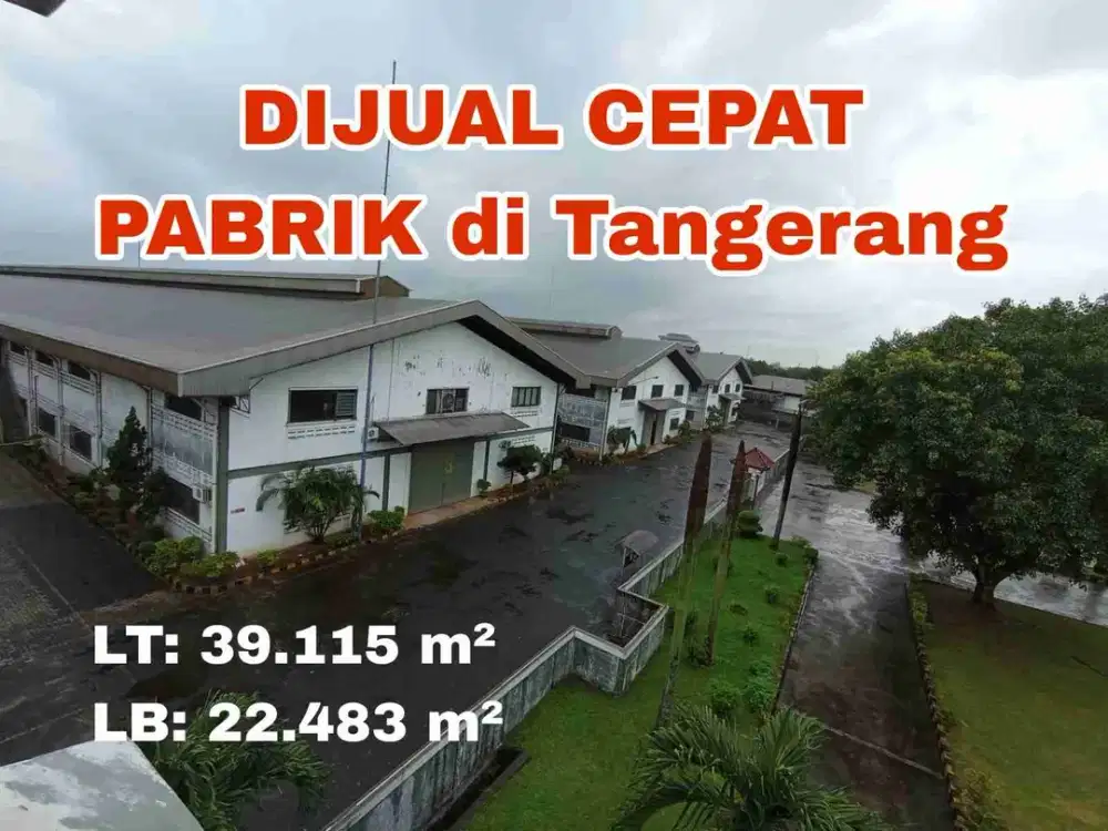 PABRIK SKALA BESAR – SIAP OPERASI DI  TANGERANG, PREMIUM INDUSTRIAL PROPERTY
