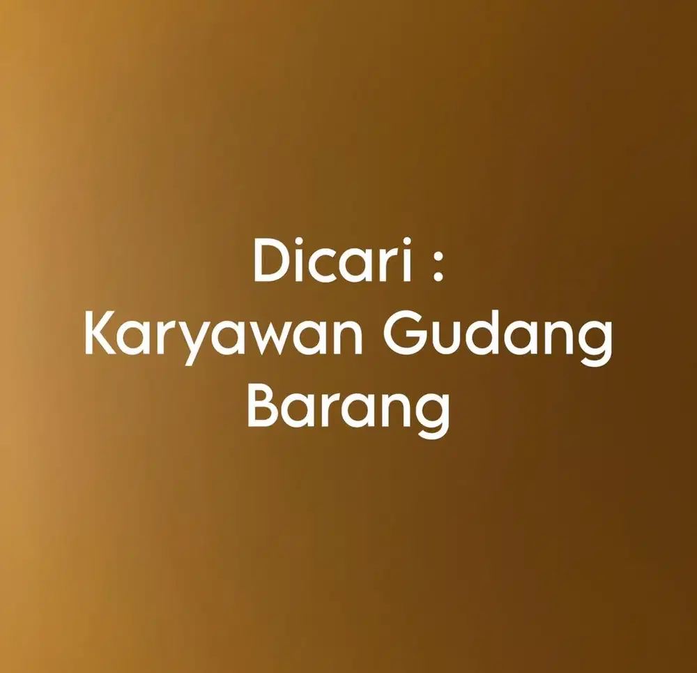 Dicari : Karyawan Untuk Di Tempatkan Di Gudang