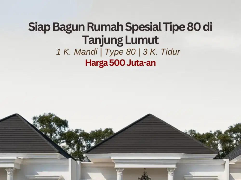 Siap Bagun Rumah Spesial Tipe 80 di Tanjung Lumut