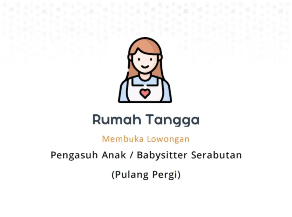 Dibutuhkan penjaga anak (pulang pergi)