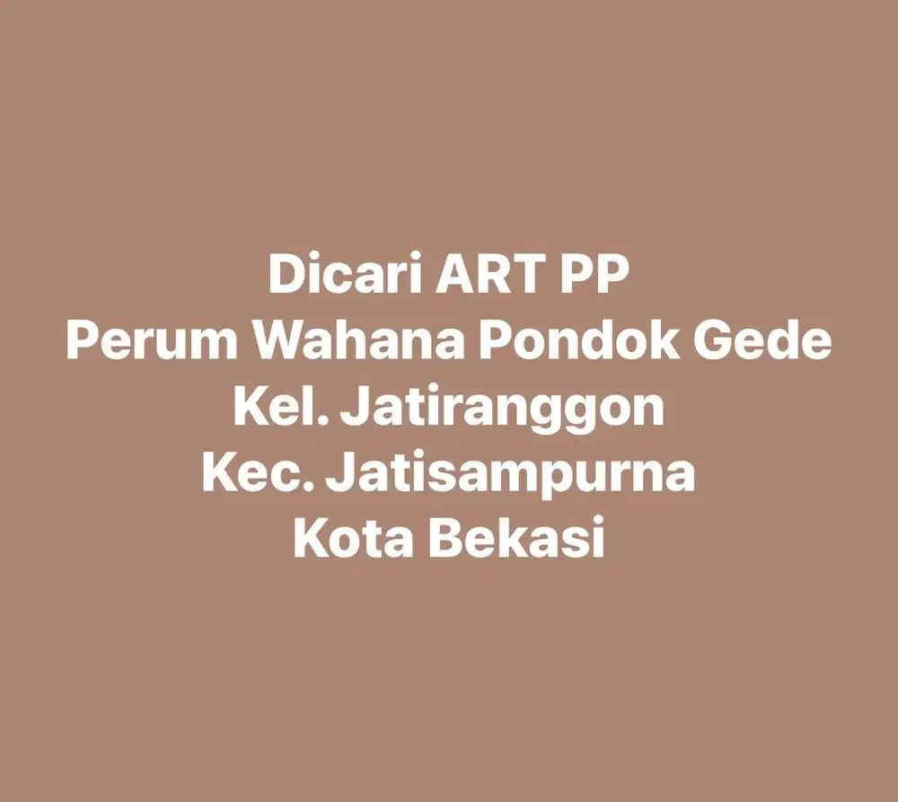Dicari ART Pulang - Pergi daerah Wahana Pondok Gede, Jatiranggon