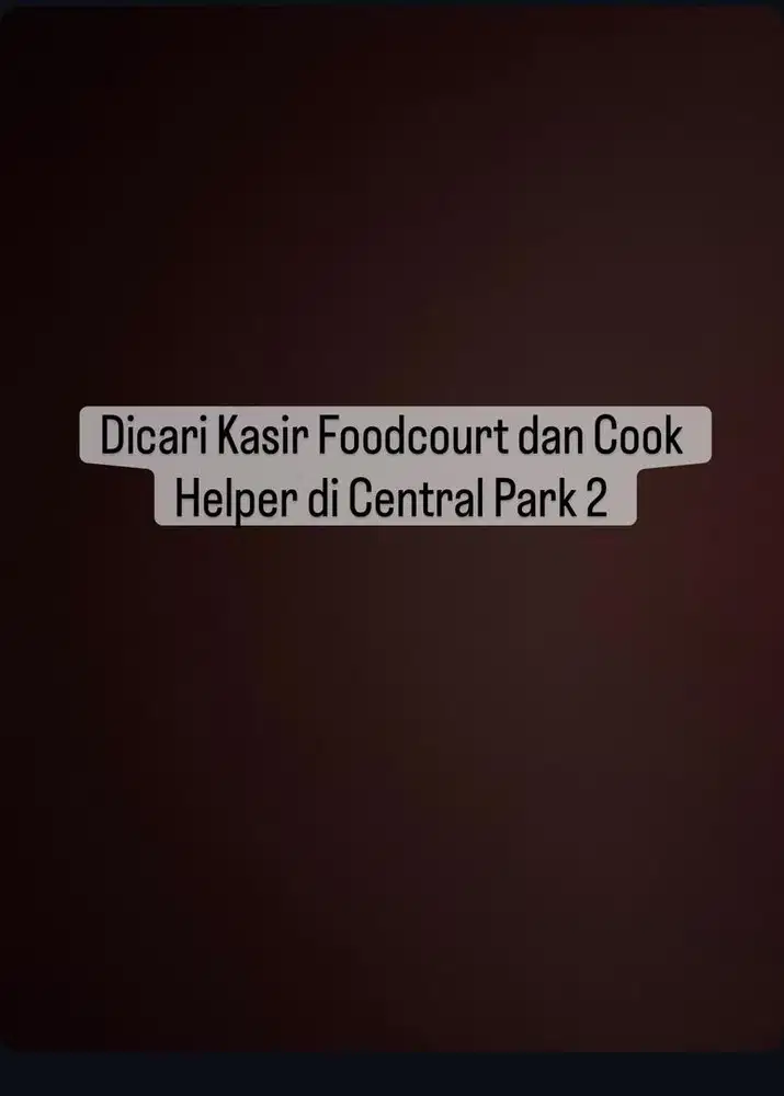 Dicari Kasir Foodcourt dan Cook Helper di Central Park 2