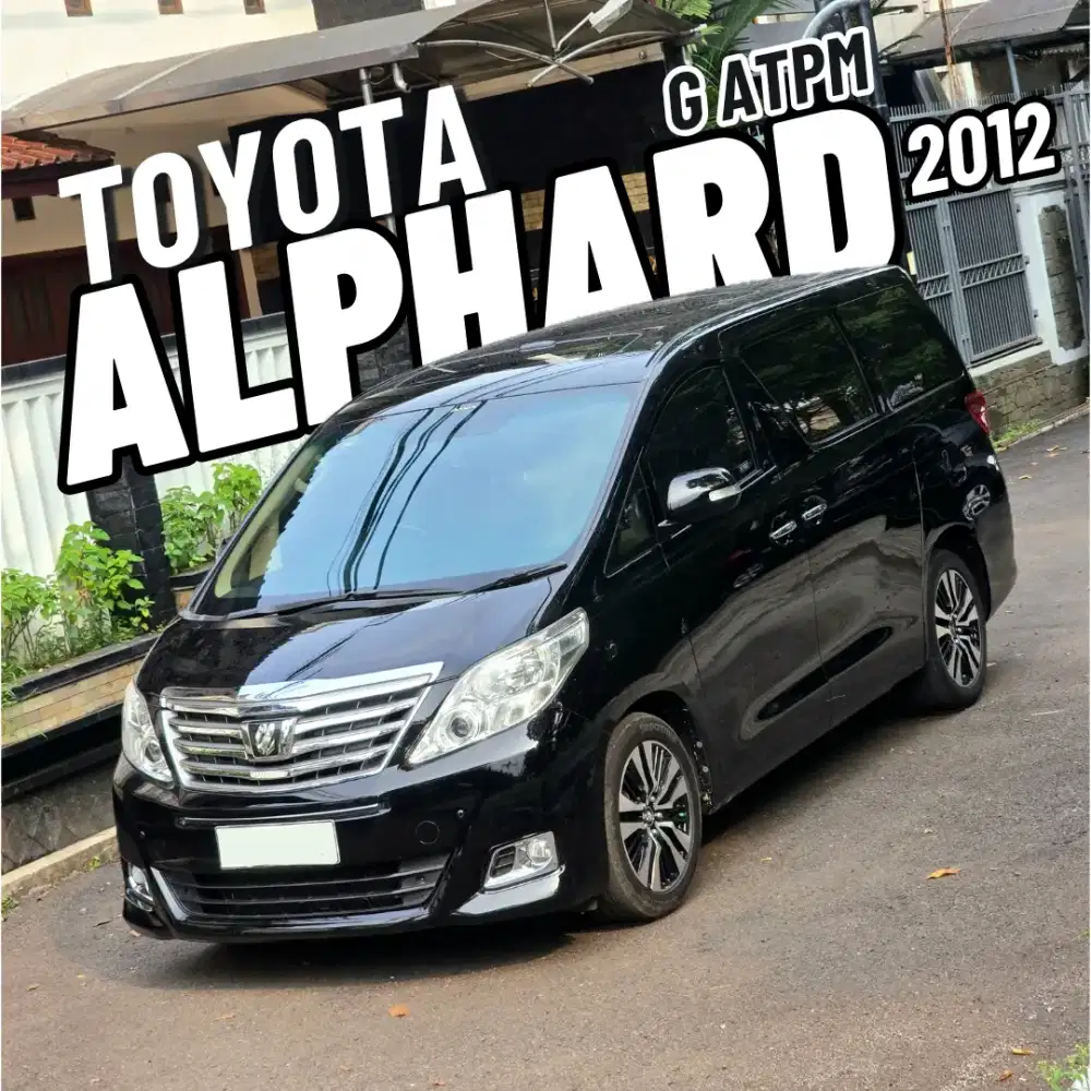 Toyota ALPHARD G ATPM 2012 Kondisi Sangat PRIMA Siap PAKAI