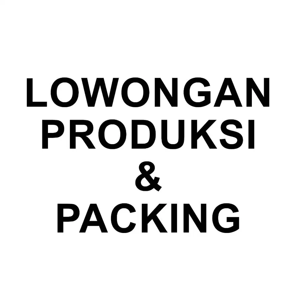 LOWONGAN PRODUKSI & PACKING