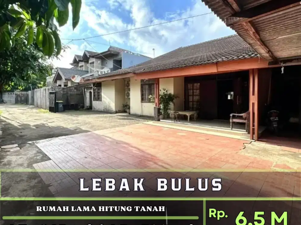 FOR SALE LEBAK BULUS
RUMAH LAMA HITUNG TANAH
BANGUNAN 1 LANTAI
