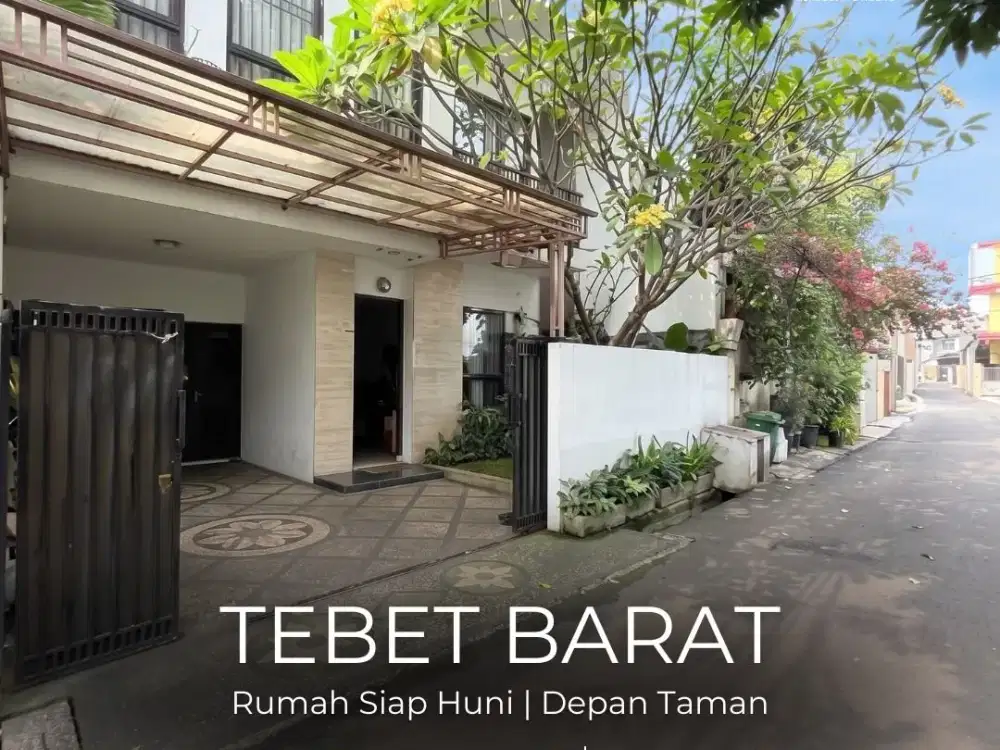 TERMURAH !! FOR SALE | TEBET BARAT RUMAH SIAP HUNI DEPAN TAMAN, AKSES LONGGAR 1 MOBIL, LOKASI STRATEGIS, NEGO !!