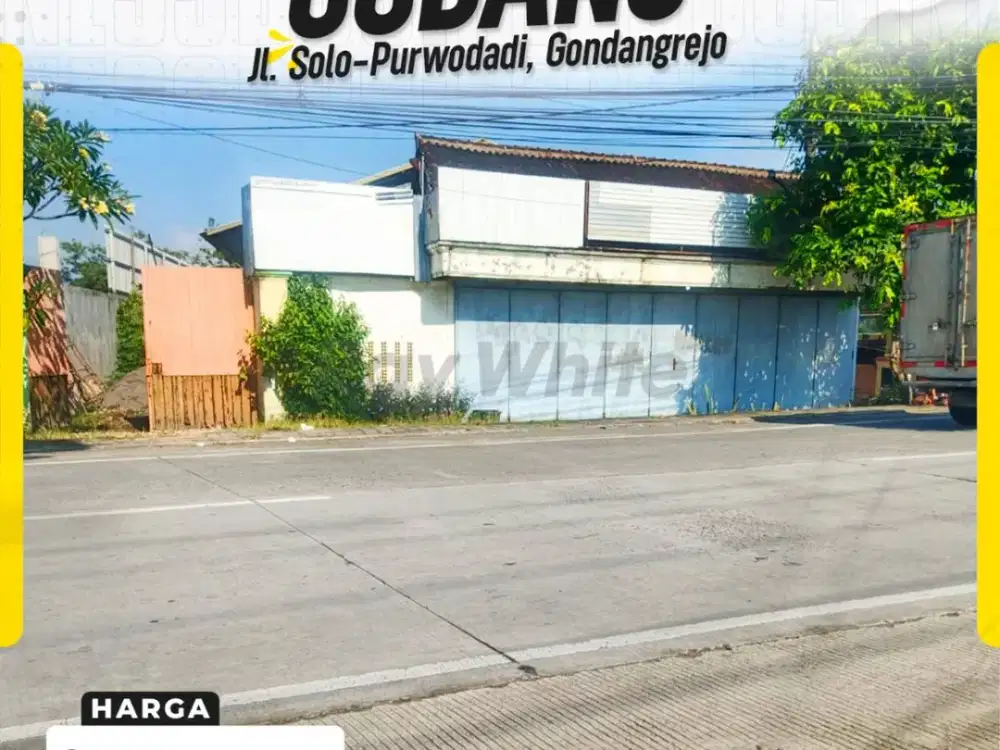 Dijual Gudang Premium Siap Pakai Lebar Depan 25m Akses Kontainer di Jl. Solo-Purwodadi Selokaton Karanganyar