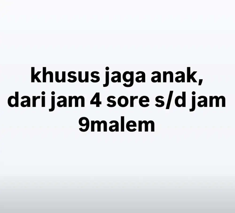 Khusus Jaga anak (4sore - 9malem)