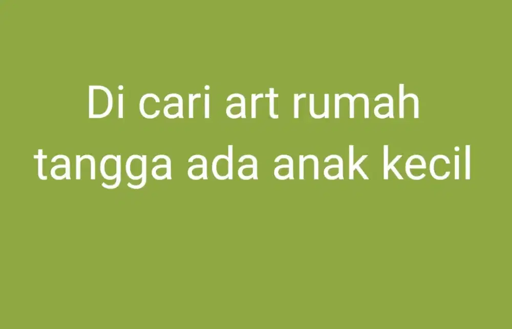 Di cari art rumah tangga ada anak kecil