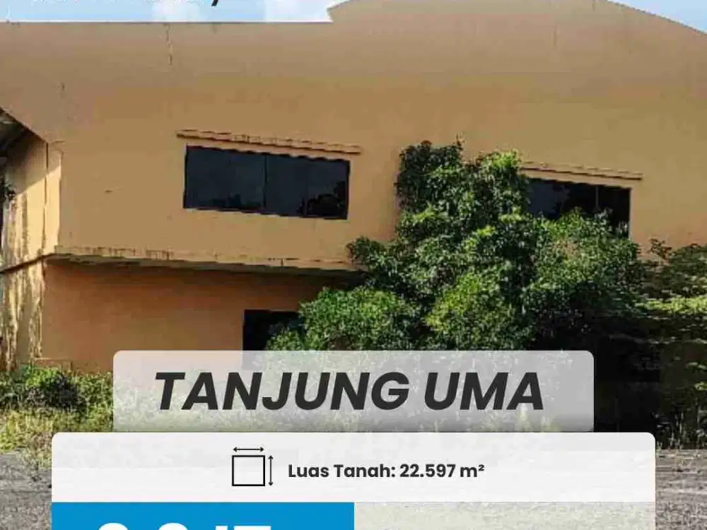 DIJUAL LAHAN DAN BANGUNAN TANJUNG UMA, BATAM