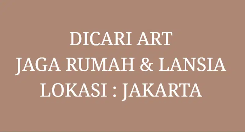 DICARI ART MENGINAP JAGA RUMAH DAN LANSIA