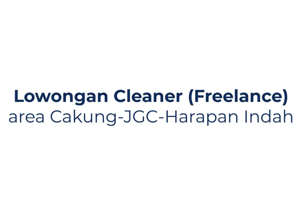 Dibutuhkan, Cleaning Service / Cleaner Area Cakung, JGC, Harapan Indah