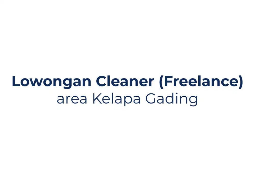 Dibutuhkan, Cleaning Service / Cleaner Area Kelapa Gading